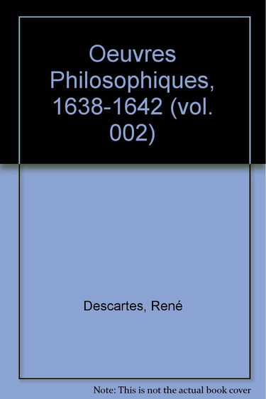 Oeuvres philosophiques. Vol. 2. 1638-1642