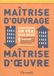 Maîtrise d'ouvrage, maîtrise d'oeuvre : construire un vrai dialogue : la contribution de l'ergonome à la conduite de projet architectural