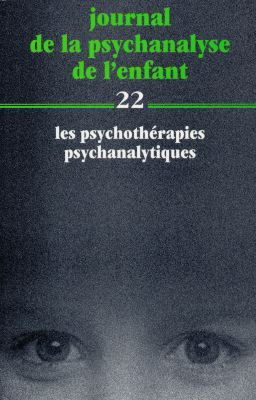 Journal de la psychanalyse de l'enfant. Vol. 22. Les psychothérapies psychanalytiques
