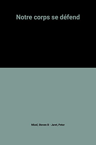 Notre corps se défend : le système immunitaire de l'homme et les nouvelles frontières de la médecine