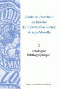 Guide du chercheur en histoire de la protection sociale, Alsace-Moselle. Vol. 2. Catalogue bibliographique