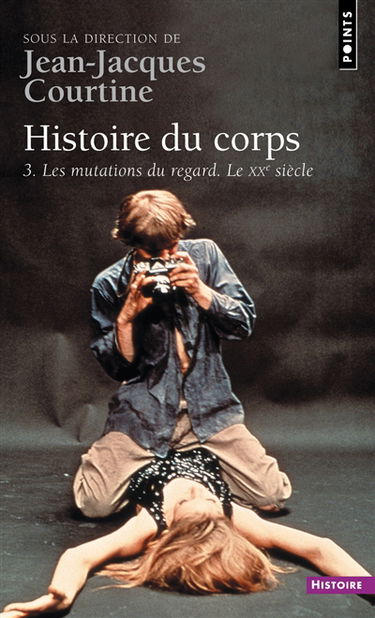 Histoire du corps. Vol. 3. Les mutations du regard, le XXe siècle