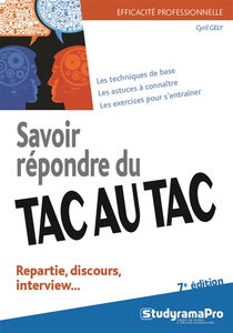 Savoir répondre du tac au tac : repartie, discours, interview... : les techniques de base, les astuces à connaître, les exercices pour s'entraîner