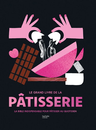 Couverture de Le grand livre de la pâtisserie : la bible indispensable pour pâtisser au quotidien