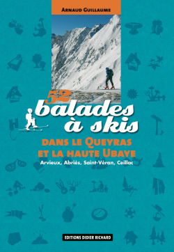 52 balades à skis dans le Queyras et la haute Ubaye : Arvieux, Abriès, Saint-Véran, Ceillac