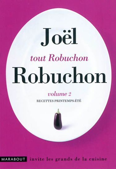 Tout Robuchon. Vol. 2. Recettes printemps-été