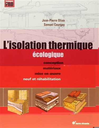 Couverture de L'isolation thermique écologique : conception, matériaux, mise en oeuvre : neuf et réhabilitation