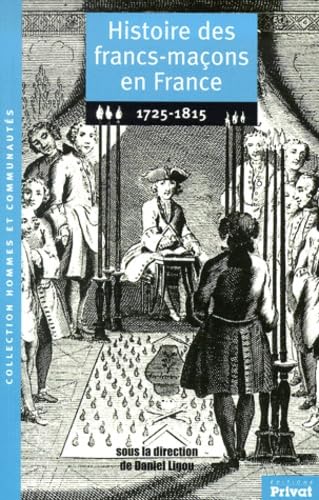 Histoire des francs-maçons en France. Vol. 1. 1725-1815