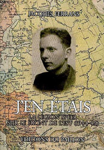 J'en étais. La Légion Speer sur le front de l'Est (1944-45).