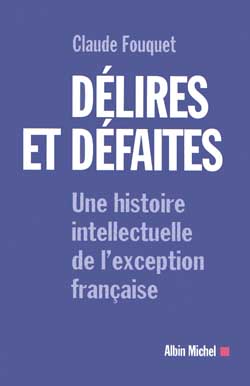 Délires et défaites : une histoire intellectuelle de l'exception française