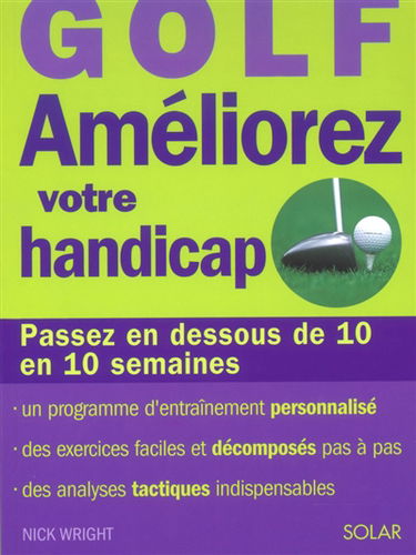 Golf : améliorez votre handicap : passez en dessous de 10 en 10 semaines