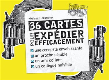 36 cartes pour expédier efficacement une conquête envahissante, un proche pénible, un ami collant, un collègue nuisible