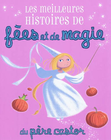 Les meilleures histoires de fées et de magie du Père Castor