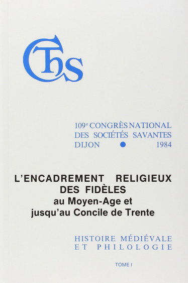 Couverture de L'Encadrement religieux des fidèles au Moyen Age et jusqu'au concile de Trente : 109e congrès national des sociétés savantes, Dijon 1984 par Collectif