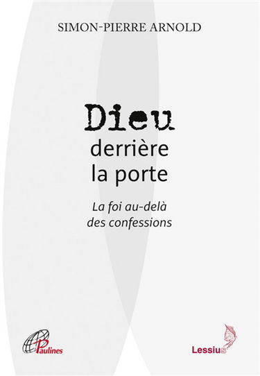 Dieu derrière la porte : la foi au-delà des confessions