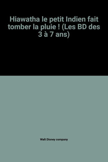 Hiawatha le petit Indien fait tomber la pluie ! (Les BD des 3 à 7 ans)