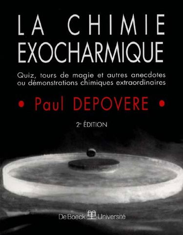 La chimie exocharmique : quiz, tours de magie et autres anecdotes ou démonstrations chimiques extraordinaires