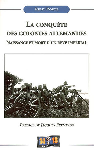 La conquête des colonies allemandes : naissance et mort d'un rêve impérial