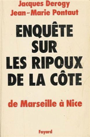 Enquête sur les ripoux de la côte : de Marseille à Nice : Roman 509 pages