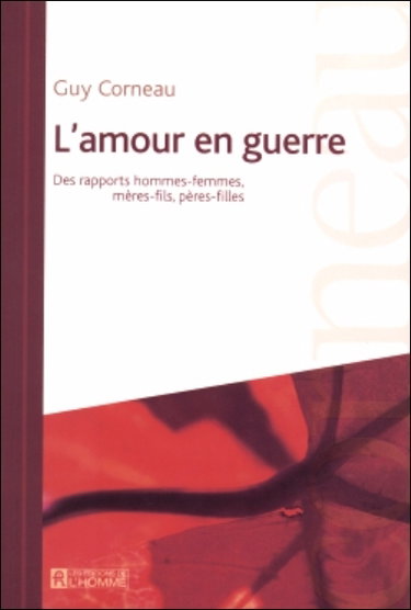 L'amour en guerre : des rapports hommes-femmes, mères-fils, pères-filles