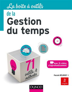 La boîte à outils de la gestion du temps : avec 15 vidéos d'approfondissement : 71 outils & méthodes