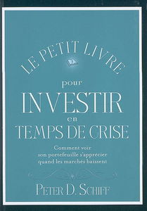 Le petit livre pour investir en temps de crise : comment voir son portefeuille s'apprécier quand les marchés baissent