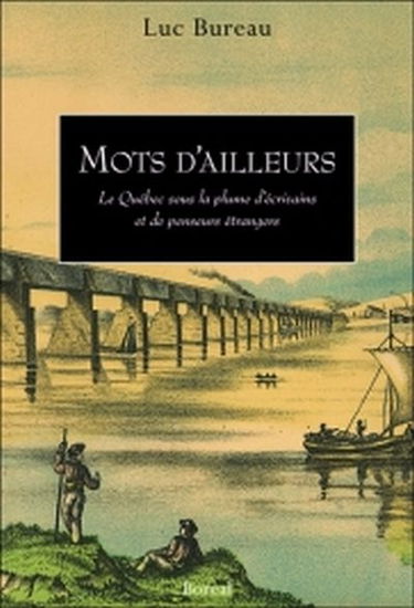 Mots d'ailleurs : le Québec sous la plume d'écrivains et de penseurs étrangers