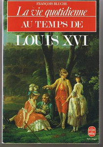 La Vie quotidienne au temps de Louis XVI