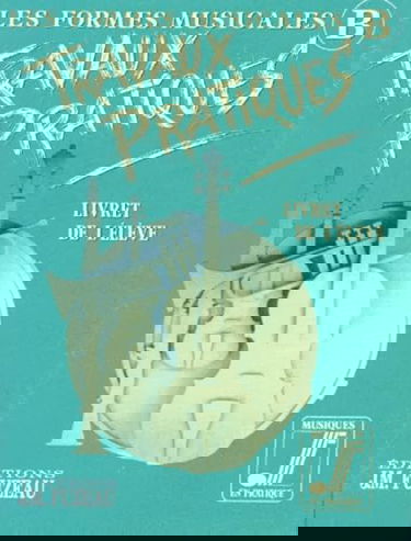Musique Les formes musicales: Livret de l'élève Travaux pratiques B