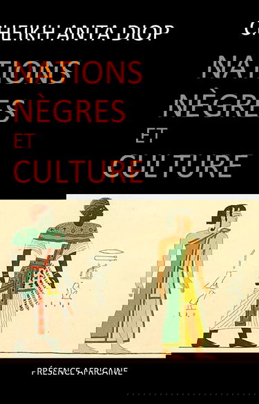 Nations nègres et culture : De l'antiquité nègre égyptienne aux problèmes culturels de l'Afrique noire d'aujourd'hui