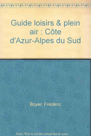 Guide loisirs & plein air: Côte d'Azur-Alpes du Sud