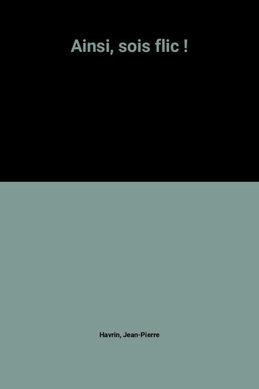 Ainsi, sois flic !