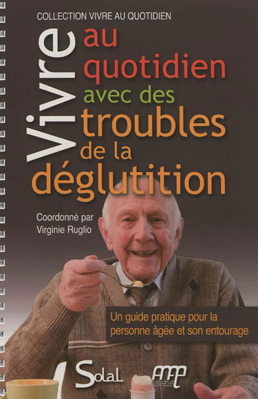 Vivre au quotidien avec des troubles de la déglutition : un guide pratique pour la personne âgée et son entourage