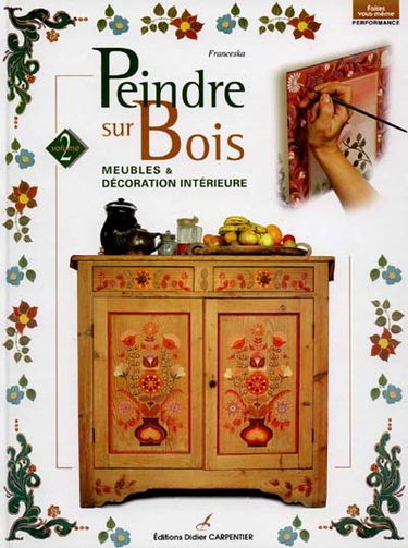 Peindre sur bois. Vol. 2. Meubles et décoration intérieure