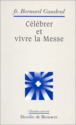 Célébrer et vivre la messe