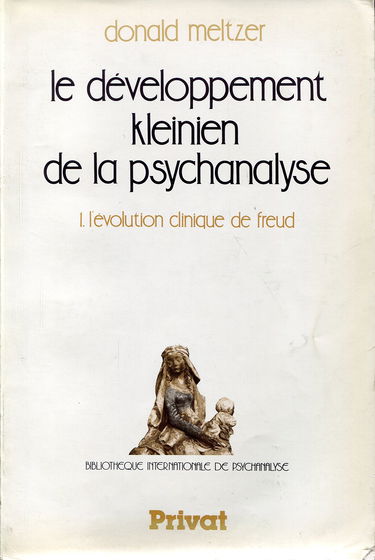 Le Développement kleinien de la psychanalyse. Vol. 1. L'Evolution clinique de Freud