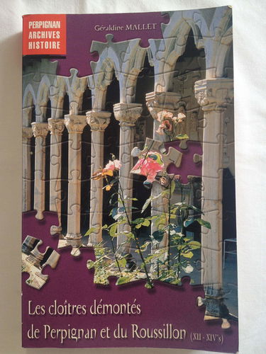 Les cloîtres démontés de Perpignan et du Roussillon, XIIe-XIVe siècles (Perpignan, archives, histoire)