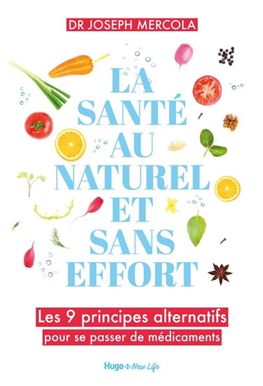 La santé au naturel et sans effort : les 9 principes alternatifs pour se passer de médicaments