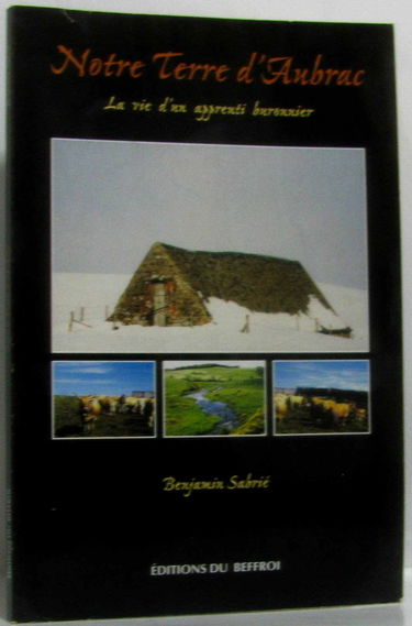 Notre terre d'Aubrac: La vie d'un apprenti buronnier