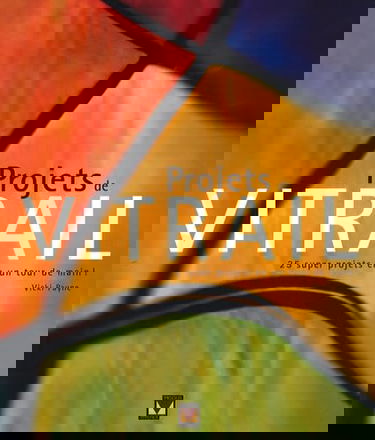 Projets de vitrail: 25 superbes projets en un tour de main !