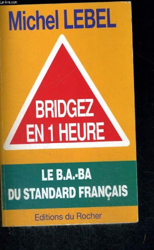 Bridgez en une heure: Le B.A.-BA du standard français