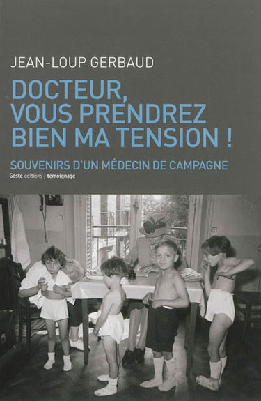 Docteur, vous prendrez bien ma tension ! : joies et déconvenues d'un médecin du Sud-Deux-Sèvres : récit