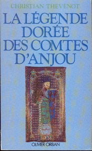 La Légende dorée des comtes d'Anjou : d'Ingelger à Geoffroy V Plantagenêt, 850-1151