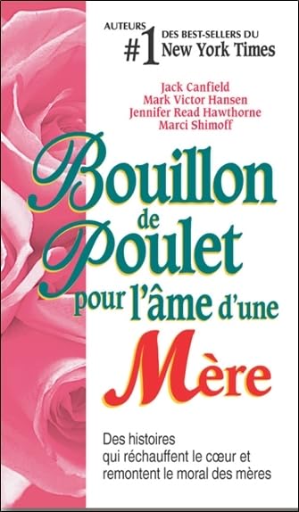 Bouillon de poulet pour l'âme d'une mère : des histoires qui réchauffent le coeur et remontent le moral des mères