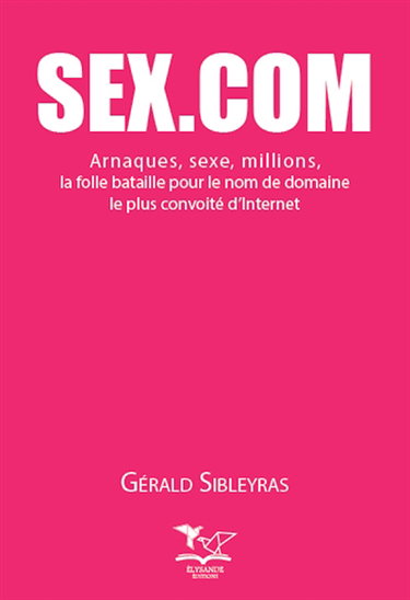 Sex.com : arnaques, sexe, millions, la folle bataille pour le nom de domaine le plus convoité d'Internet