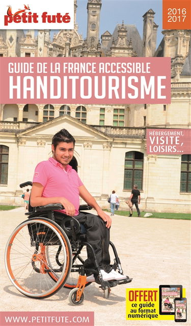 Handitourisme : guide de la France accessible, hébergement, visite, loisirs... : 2016-2017