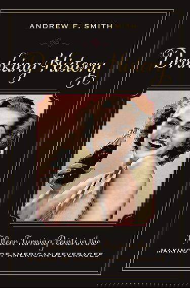 Drinking History: Fifteen Turning Points in The Making of American Beverages