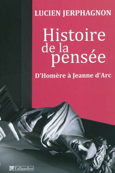 Histoire de la pensée : d'Homère à Jeanne d'Arc