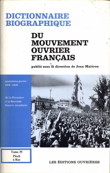 Dictionnaire biographique du mouvement ouvrier français. Vol. 39. 1914-1939, de la Première à la Seconde Guerre mondiale : Pioch à Raz