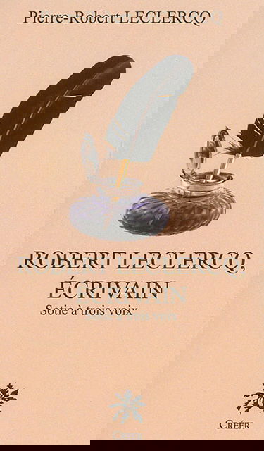 Robert Leclercq, écrivain : sotie à trois voix